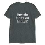 Epstein Didn't Kill Himself - Short-Sleeve Unisex T-Shirt