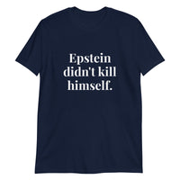 Epstein Didn't Kill Himself - Short-Sleeve Unisex T-Shirt