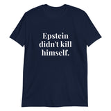 Epstein Didn't Kill Himself - Short-Sleeve Unisex T-Shirt