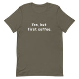 Yes, but first coffee - Unisex t-shirt