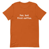 Yes, but first coffee - Unisex t-shirt