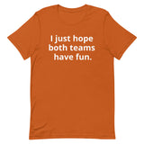 I just hope both teams have fun - Unisex t-shirt