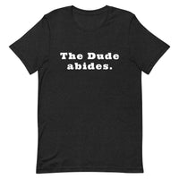 The Dude abides. - Unisex t-shirt