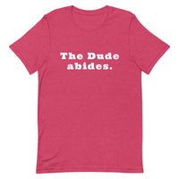 The Dude abides. - Unisex t-shirt