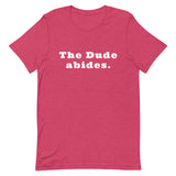 The Dude abides. - Unisex t-shirt