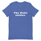 The Dude abides. - Unisex t-shirt