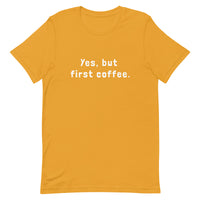 Yes, but first coffee - Unisex t-shirt