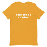 The Dude abides. - Unisex t-shirt