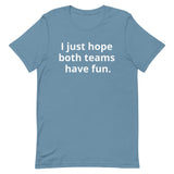 I just hope both teams have fun - Unisex t-shirt