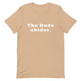 The Dude abides. - Unisex t-shirt