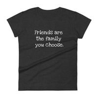 Friends are the family you choose - Women's short sleeve t-shirt