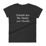 Friends are the family you choose - Women's short sleeve t-shirt