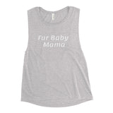 Fur Baby Mama - Ladies’ Muscle Tank