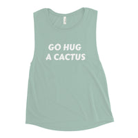 Go hug a cactus - Ladies’ Muscle Tank