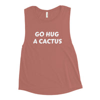 Go hug a cactus - Ladies’ Muscle Tank